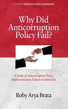 portada Why Did Anticorruption Policy Fail? a Study of Anticorruption Policy Implementation Failure in Indonesia (in English)