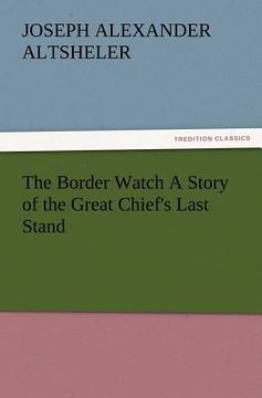 portada the border watch a story of the great chief's last stand (en Inglés)
