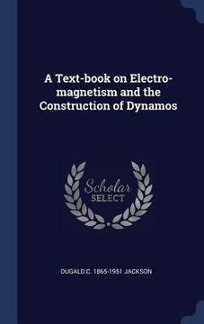 portada A Text-book on Electro-magnetism and the Construction of Dynamos