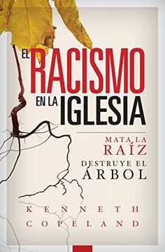 portada El Racismo en la Iglesia: Mata la Raíz, Destruye el Árbol