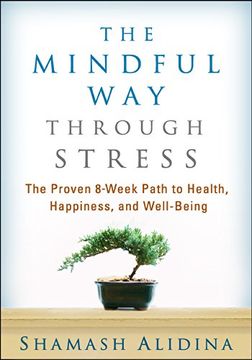 portada The Mindful Way Through Stress: The Proven 8-Week Path to Health, Happiness, and Well-Being (en Inglés)