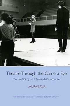 portada Theatre Through the Camera Eye: The Poetics of an Intermedial Encounter (Edinburgh Studies in Film and Intermediality) (in English)
