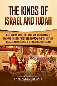 portada The Kings of Israel and Judah: A Captivating Guide to the Ancient Jewish Kingdom of David and Solomon, the Divided Monarchy, and the Assyrian and. Samaria and Jerusalem (Captivating History) (en Inglés)