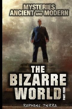 portada The Bizarre World: Part Four: Mysteries: Ancient and Modern (Volume 4)