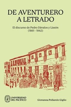 portada De Aventurero a Letrado. El Discurso de Pedro Davalos y Lisson (18611942)