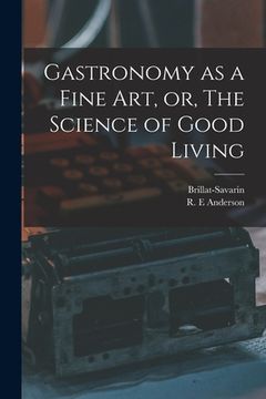 portada Gastronomy as a Fine Art, or, The Science of Good Living (in English)