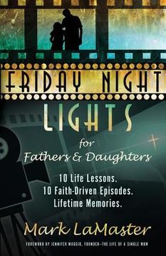 portada Friday Night Lights for Fathers and Daughters: 10 Life Lessons. 10 Faith-Driven Episodes. Lifetime Memories. (en Inglés)