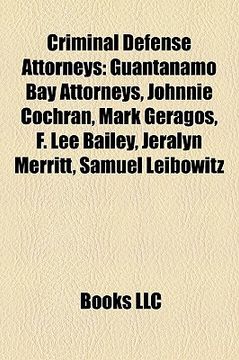 portada criminal defense attorneys: guantanamo bay attorneys, johnnie cochran, mark geragos, f. lee bailey, jeralyn merritt, samuel leibowitz