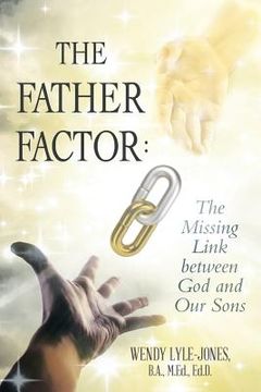 portada The Father Factor: The Missing Link between God and Our Sons (en Inglés)