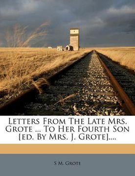 portada letters from the late mrs. grote ... to her fourth son [ed. by mrs. j. grote].... (en Inglés)