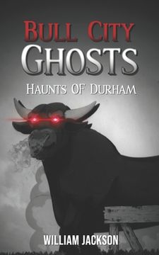 portada Bull City Ghosts: Haunts of Durham (en Inglés)