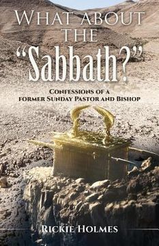 portada What about the "Sabbath?": Confessions of a former Sunday Pastor and Bishop (en Inglés)