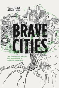 portada Brave Cities: The Archaeology, Artistry, and Architecture of Kingdom Ecosystems (en Inglés)