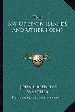 portada the bay of seven islands and other poems the bay of seven islands and other poems (en Inglés)