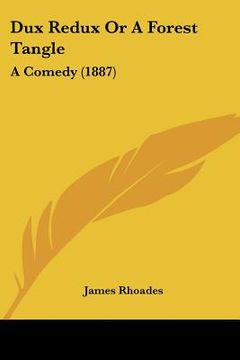 portada dux redux or a forest tangle: a comedy (1887) (en Inglés)