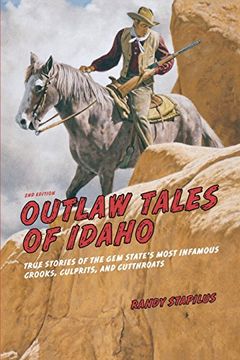 portada Outlaw Tales of Idaho: True Stories Of The Gem State's Most Infamous Crooks, Culprits, And Cutthroats (en Inglés)
