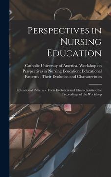 portada Perspectives in Nursing Education: Educational Patterns - Their Evolution and Characteristics; the Proceedings of the Workshop (en Inglés)
