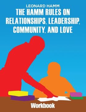 portada The Hamm Rules on Relationships, Leadership, Community, and Love: Workbook (en Inglés)