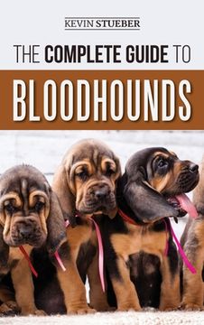 portada The Complete Guide to Bloodhounds: Finding, Raising, Feeding, Nose Work and Tracking Training, Exercising, and Loving your new Bloodhound Puppy 