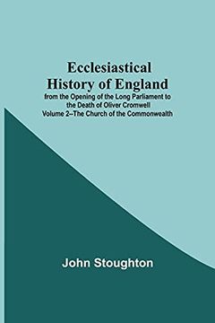 portada Ecclesiastical History of England From the Opening of the Long Parliament to the Death of Oliver Cromwell Volume 2--The Church of the Commonwealth (in English)
