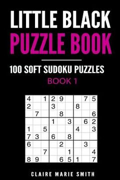 portada Little Black Puzzle Book: 100 Soft Sudoku Puzzles - Book 1 (en Inglés)