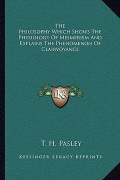 portada the philosophy which shows the physiology of mesmerism and explains the phenomenon of clairvoyance (in English)
