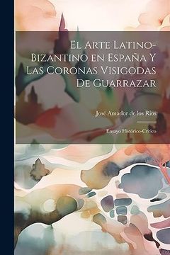 portada El Arte Latino-Bizantino en España y las Coronas Visigodas de Guarrazar: Ensayo Histórico-Crítico (in Spanish)
