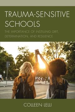 portada Trauma-Sensitive Schools: The Importance of Instilling Grit, Determination, and Resilience (en Inglés)