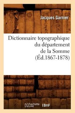 portada Dictionnaire Topographique Du Département de la Somme (Éd.1867-1878) (in French)