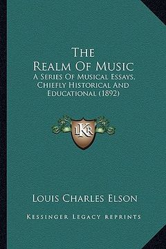 portada the realm of music: a series of musical essays, chiefly historical and educational (1892) (in English)