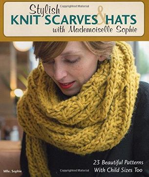 portada Stylish Knit Scarves & Hats with Mademoiselle Sophie: 23 Beautiful Patterns with Child Sizes Too