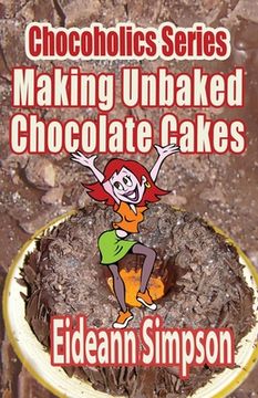 portada Chocoholics Series - Making Unbaked Chocolate Cakes (en Inglés)