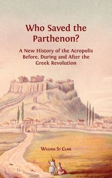portada Who Saved the Parthenon?: A New History of the Acropolis Before, During and After the Greek Revolution