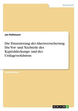 portada Die Finanzierung der Altersversicherung die vor und Nachteile des Kapitaldeckungs und des Umlageverfahrens (in German)