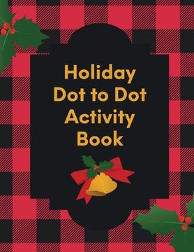 portada Holiday Dot To Dot Activity Book: Activity Book For Kids Ages 4-10 Holiday Themed Gifts