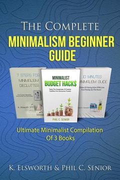 portada The Complete Minimalism Beginner Guide: Ultimate Minimalist Compilation Of 3 Books (in English)