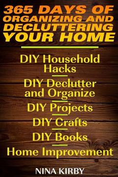 portada 365 Days of Organizing and Decluttering Your Home: DIY Household Hacks, DIY Declutter and Organize, DIY Projects, DIY Crafts, DIY Books, Home Improvem (en Inglés)