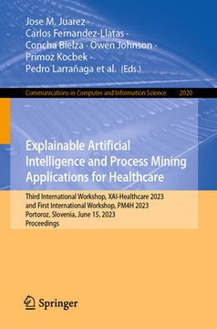 portada Explainable Artificial Intelligence and Process Mining Applications for Healthcare: Third International Workshop, Xai-Healthcare 2023, and First Inter (en Inglés)