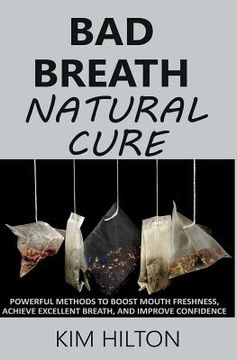 portada Bad Breath Natural Cure: Powerful Methods to Boost Mouth Freshness, Achieve Excellent Breath, and Improve Confidence (in English)