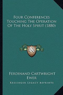 portada four conferences touching the operation of the holy spirit (1880)