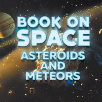 portada Book On Space: Asteroids and Meteors (in English)
