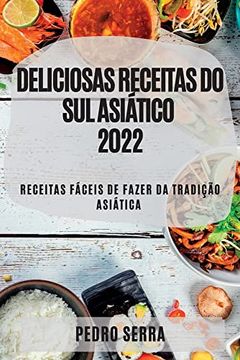 portada Deliciosas Receitas do sul Asiático 2022: Receitas Fáceis de Fazer da Tradição Asiática (en Portugués)