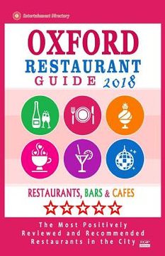 portada Oxford Restaurant Guide 2018: Best Rated Restaurants in Oxford, England - Restaurants, Bars and Cafes recommended for Tourist, 2018 (en Inglés)