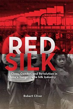 portada Red Silk: Class, Gender, and Revolution in China’S Yangzi Delta Silk Industry (Harvard East Asian Monographs) (in English)