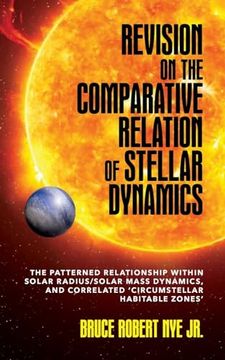 portada Revision on the Comparative Relation of Stellar Dynamics: The Patterned Relationship within Solar Radius/Solar Mass Dynamics, and Correlated 'Circumst (in English)