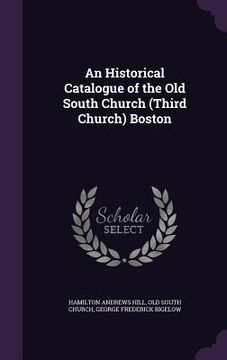 portada An Historical Catalogue of the Old South Church (Third Church) Boston (en Inglés)