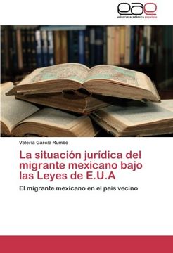 portada La Situacion Juridica del Migrante Mexicano Bajo Las Leyes de E.U.a