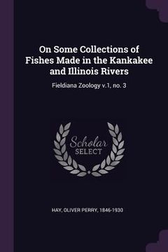 portada On Some Collections of Fishes Made in the Kankakee and Illinois Rivers: Fieldiana Zoology v.1, no. 3 (in English)