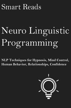 portada Neuro Linguistic Programming: NLP Techniques for Hypnosis, Mind Control, Human Behavior, Relationships, Confidence (en Inglés)