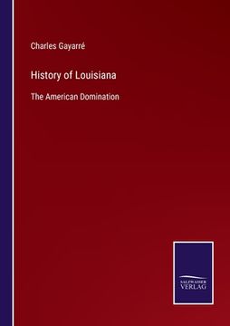 portada History of Louisiana: The American Domination (en Inglés)